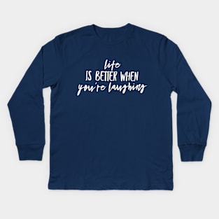 Life is better when you are laughing Kids Long Sleeve T-Shirt